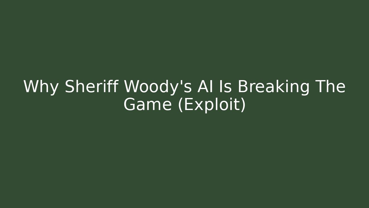 Why Sheriff Woody's AI Is Breaking The Game (Exploit)