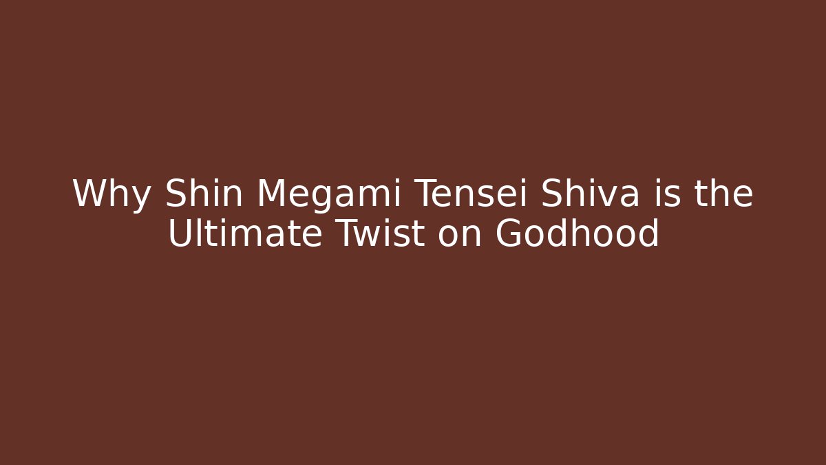 Why Shin Megami Tensei Shiva is the Ultimate Twist on Godhood