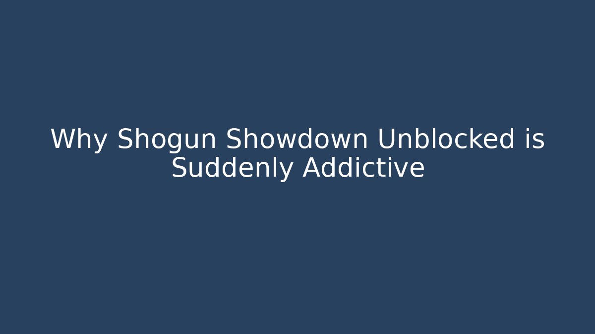 Why Shogun Showdown Unblocked is Suddenly Addictive - Boomer Naturals