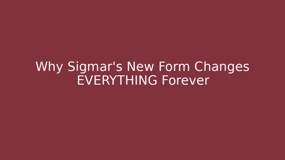 Why Sigmar's New Form Changes EVERYTHING Forever