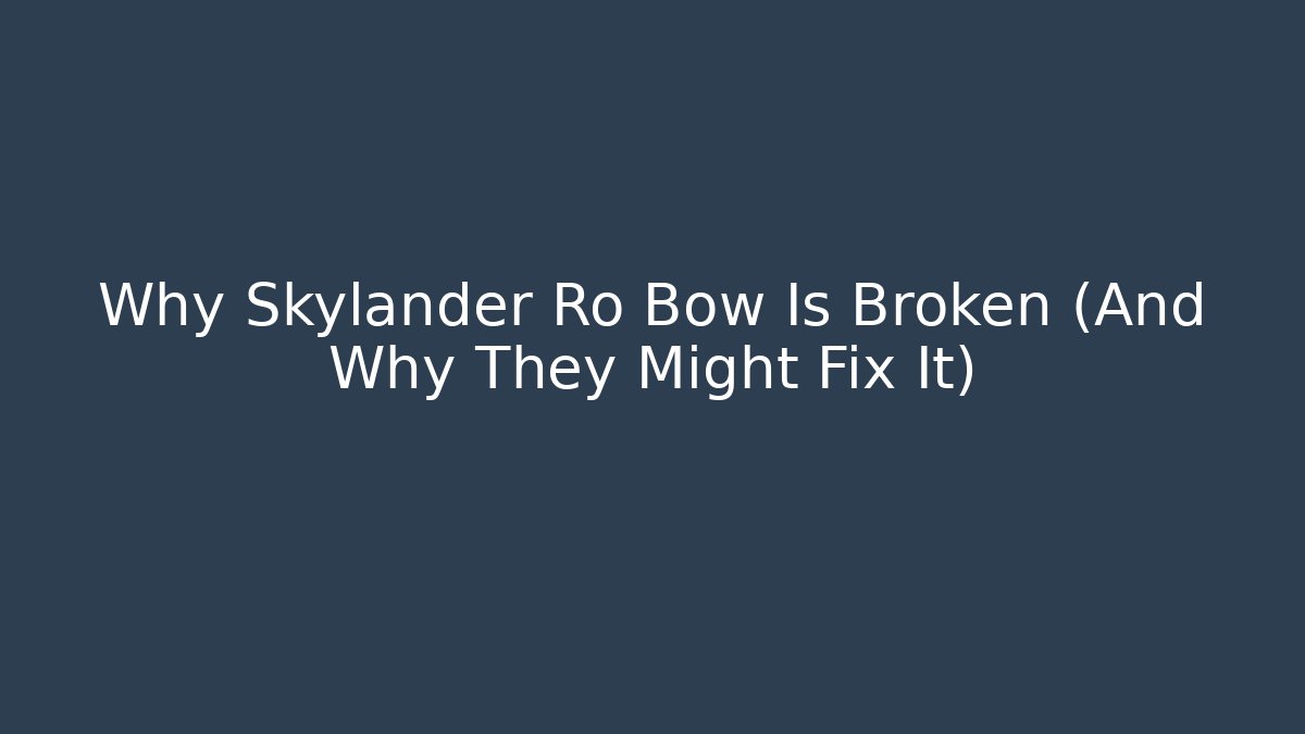 Why Skylander Ro Bow Is Broken (And Why They Might Fix It)