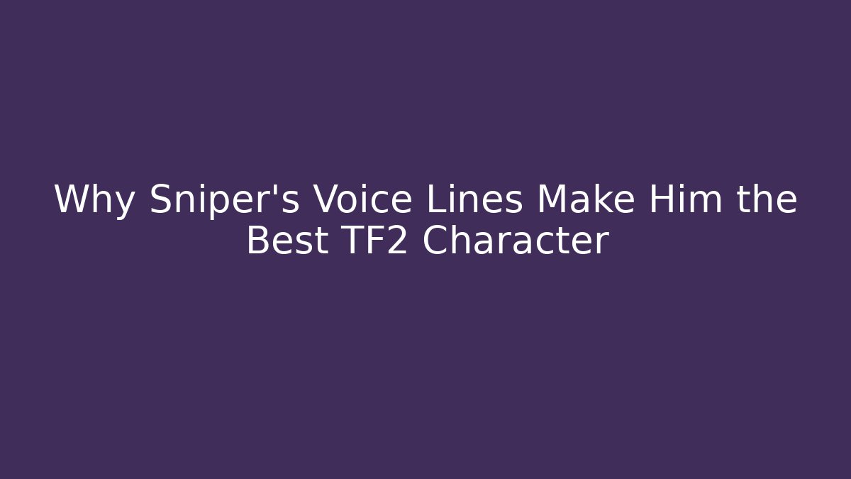 Why Sniper’s Voice Lines Make Him the Best TF2 Character - Boomer Naturals