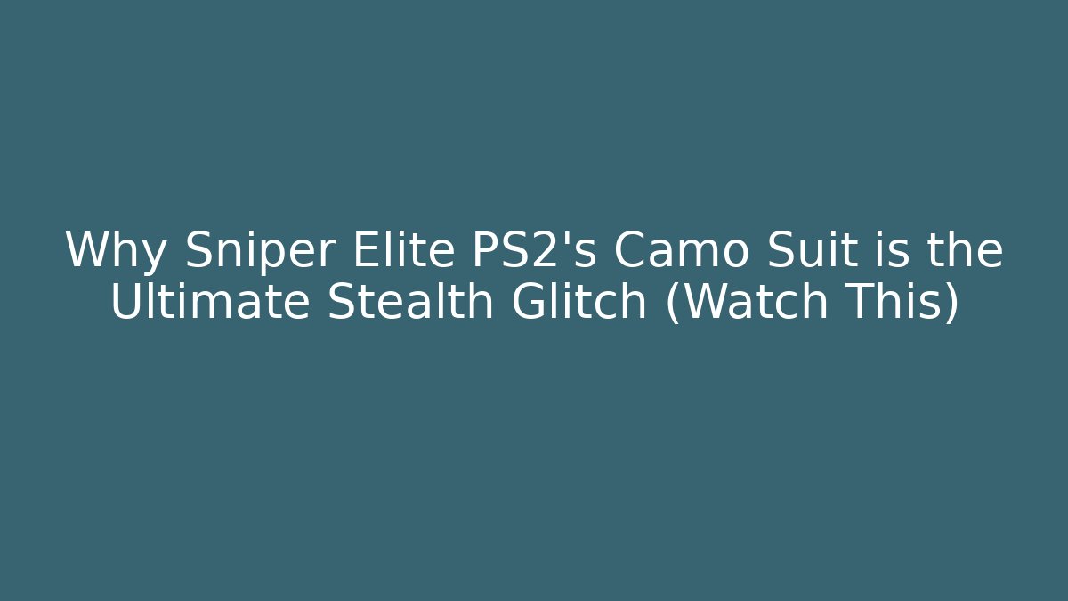 Why Sniper Elite PS2’s Camo Suit is the Ultimate Stealth Glitch (Watch This)