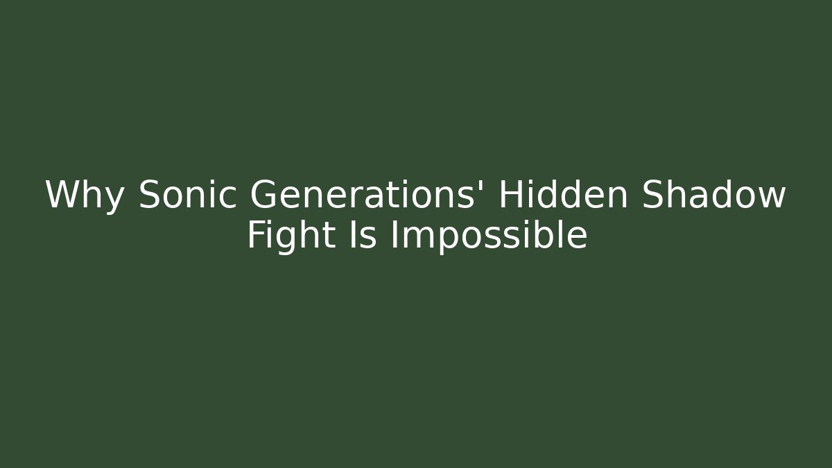 Why Sonic Generations' Hidden Shadow Fight Is Impossible - Boomer Naturals