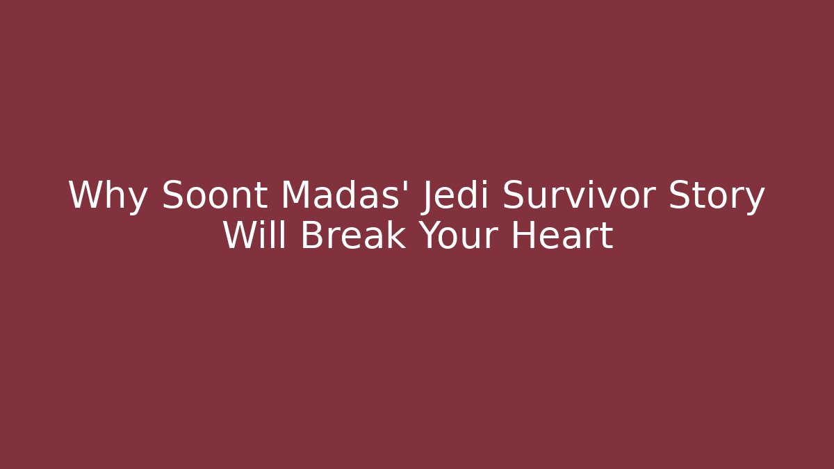 Why Soont Madas' Jedi Survivor Story Will Break Your Heart