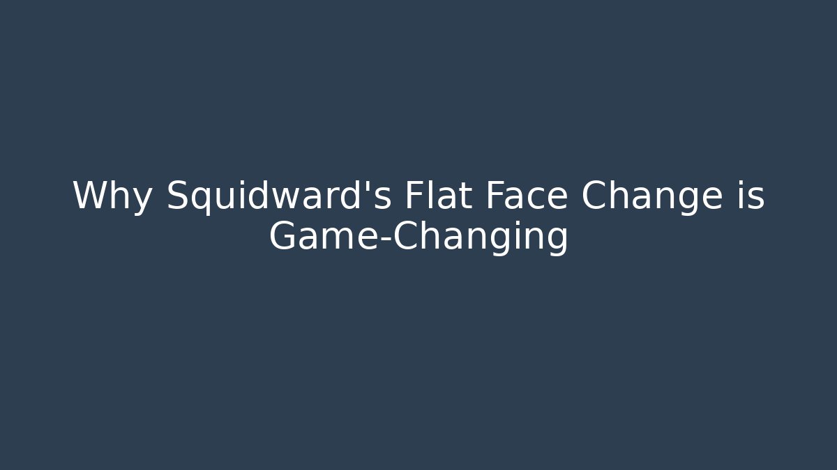 Why Squidward's Flat Face Change is Game-Changing