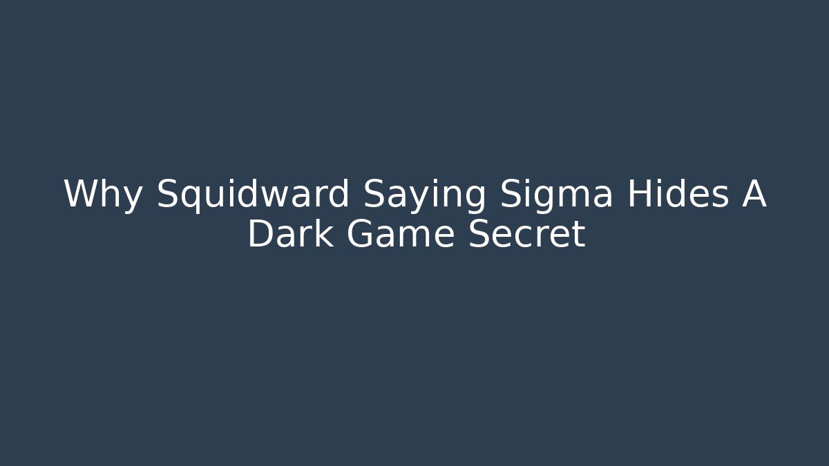 Why Squidward Saying Sigma Hides A Dark Game Secret - Boomer Naturals