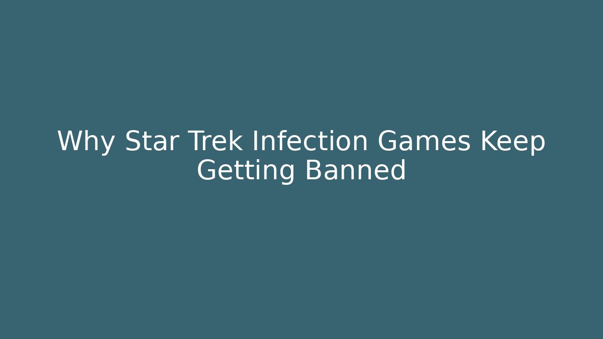Why Star Trek Infection Games Keep Getting Banned - Boomer Naturals