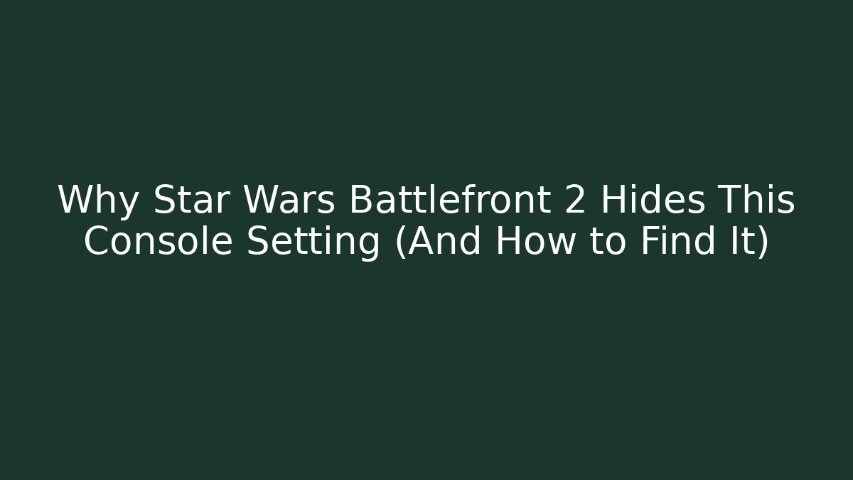 Why Star Wars Battlefront 2 Hides This Console Setting (And How to Find It)