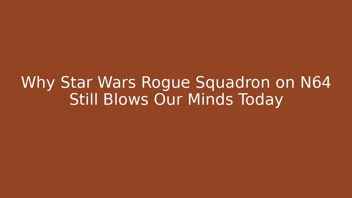 Why Star Wars Rogue Squadron on N64 Still Blows Our Minds Today