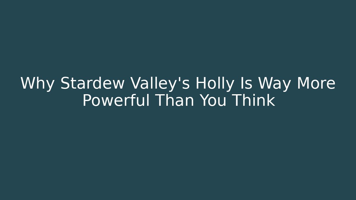 Why Stardew Valley's Holly Is Way More Powerful Than You Think