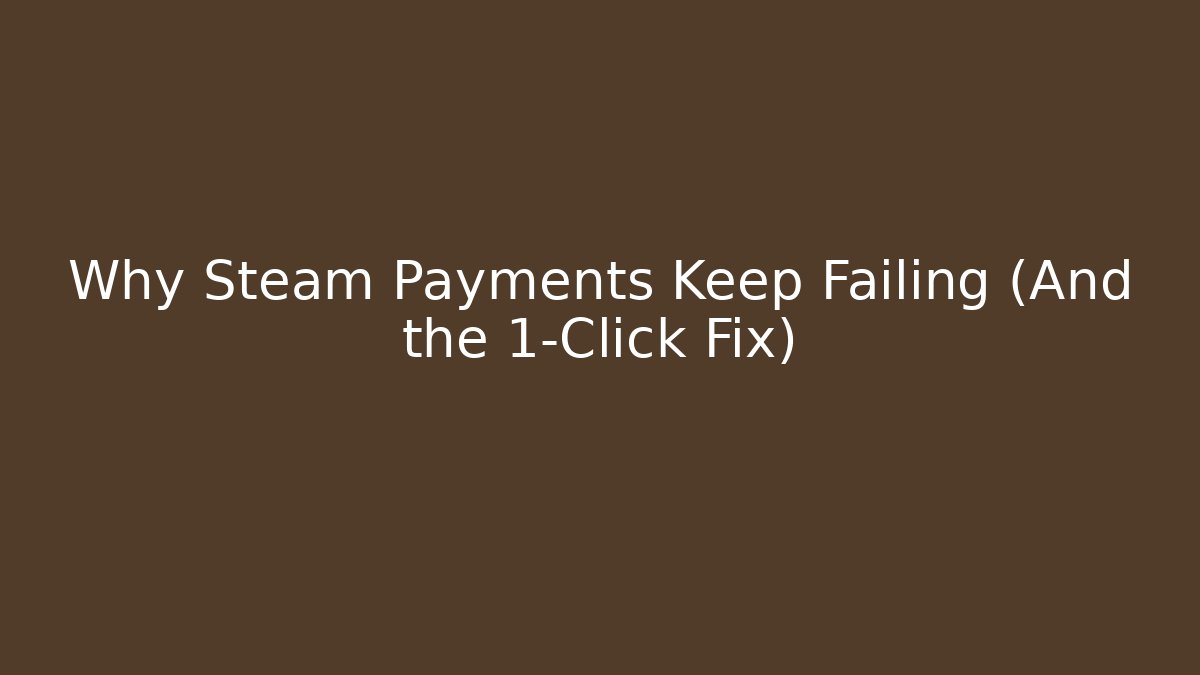 Why Steam Payments Keep Failing (And the 1-Click Fix) - Boomer Naturals