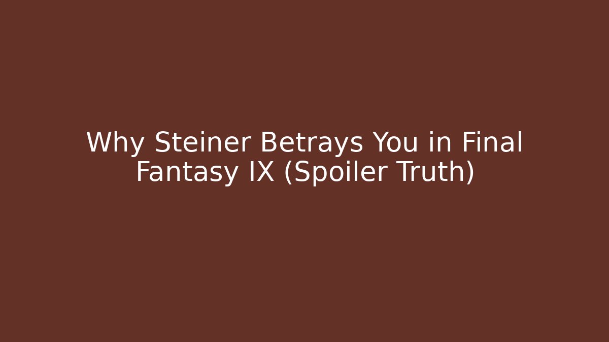 Why Steiner Betrays You in Final Fantasy IX (Spoiler Truth)