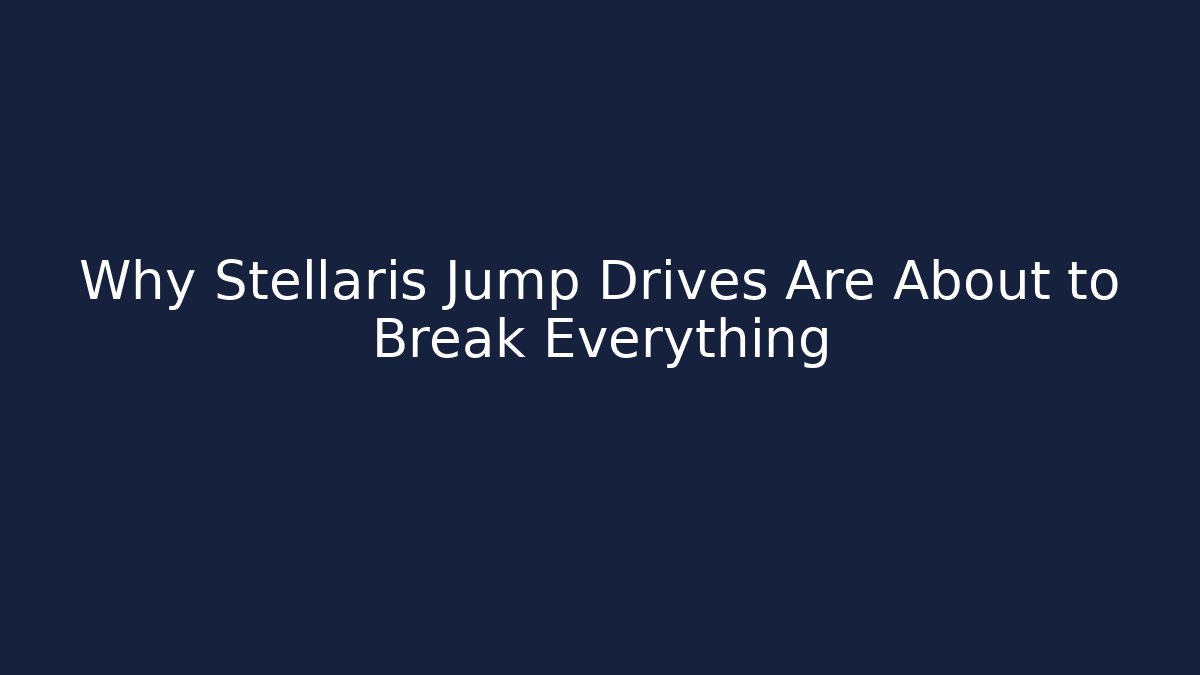 Why Stellaris Jump Drives Are About to Break Everything