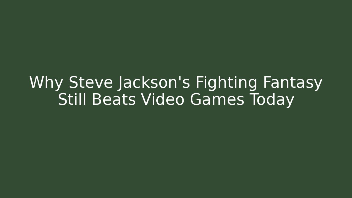 Why Steve Jackson's Fighting Fantasy Still Beats Video Games Today