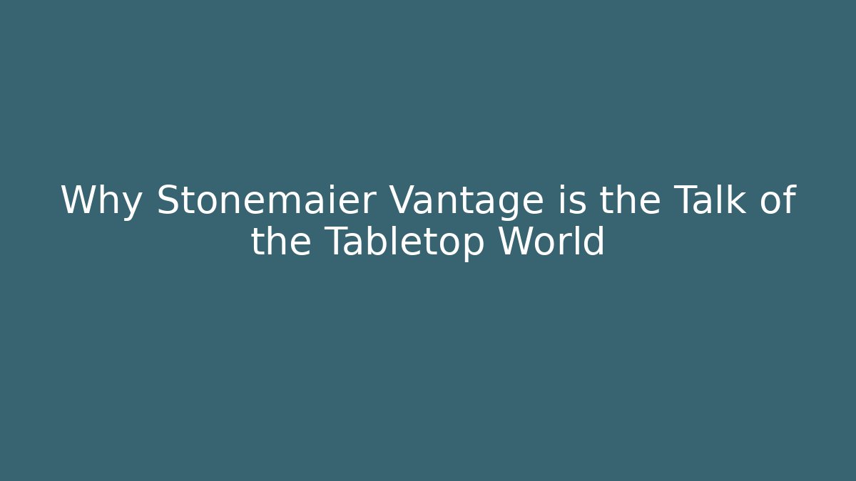 Why Stonemaier Vantage is the Talk of the Tabletop World - Boomer Naturals
