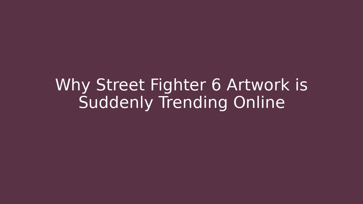 Why Street Fighter 6 Artwork is Suddenly Trending Online