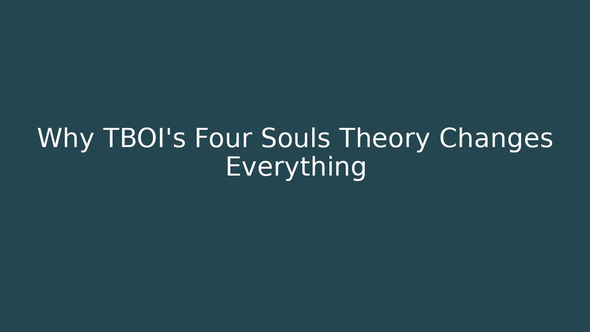 Why TBOI's Four Souls Theory Changes Everything