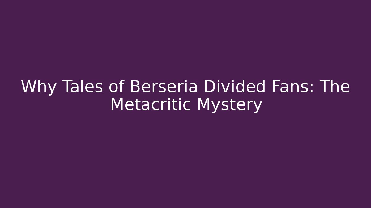 Why Tales of Berseria Divided Fans: The Metacritic Mystery