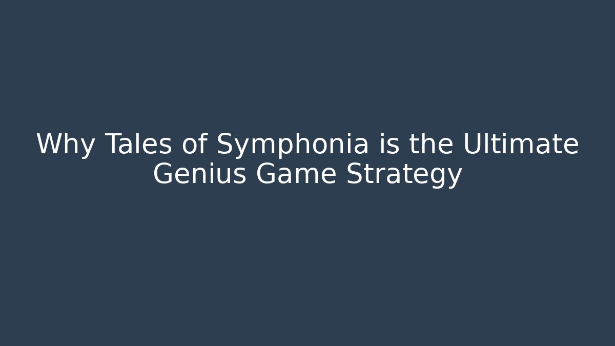 Why Tales of Symphonia is the Ultimate Genius Game Strategy