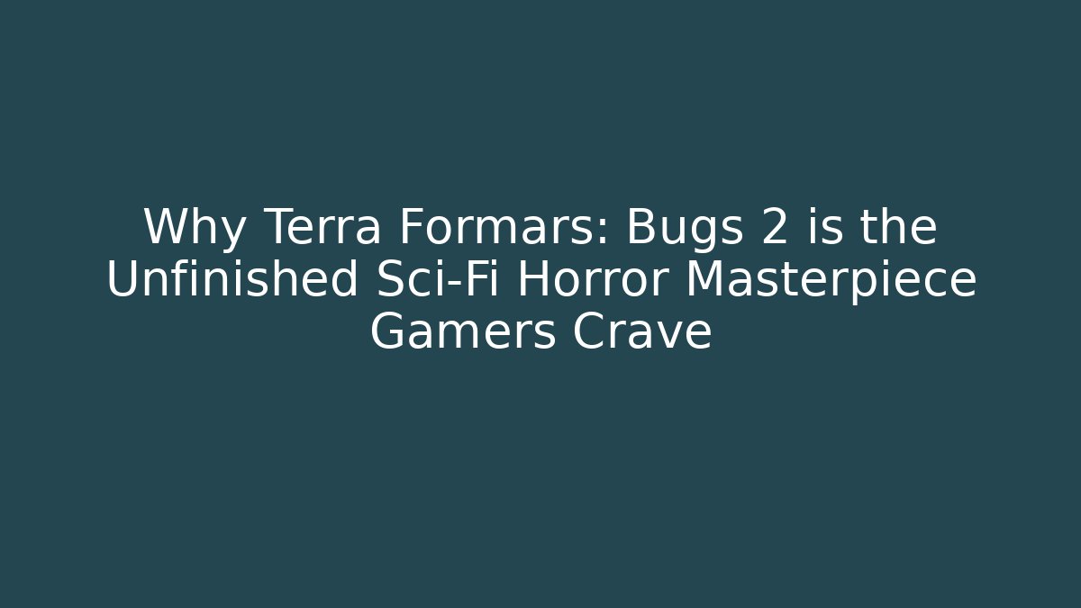 Why Terra Formars: Bugs 2 is the Unfinished Sci-Fi Horror Masterpiece Gamers Crave