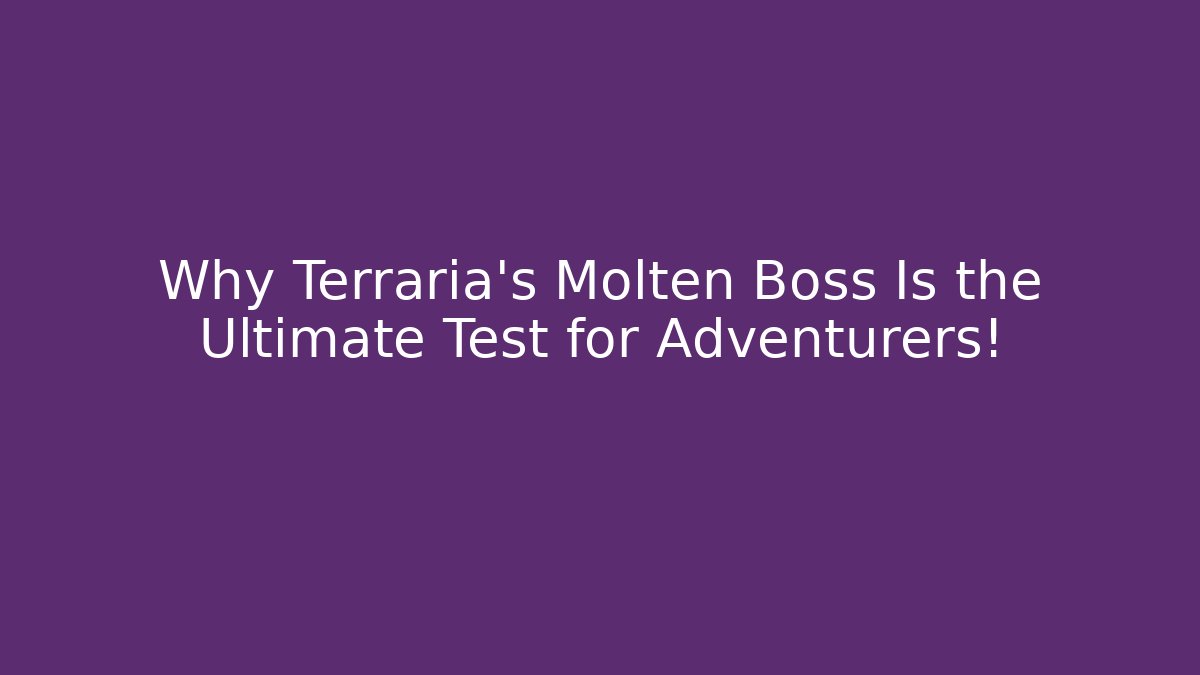 Why Terraria’s Molten Boss Is the Ultimate Test for Adventurers!