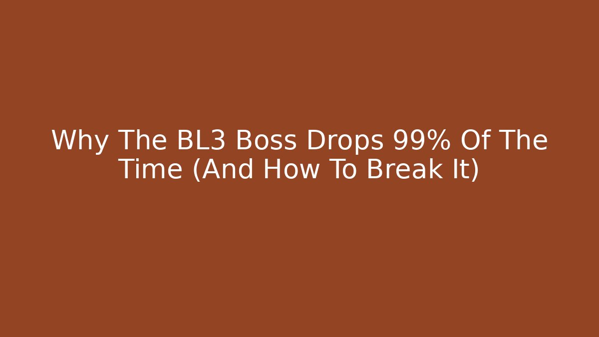 Why The BL3 Boss Drops 99% Of The Time (And How To Break It)