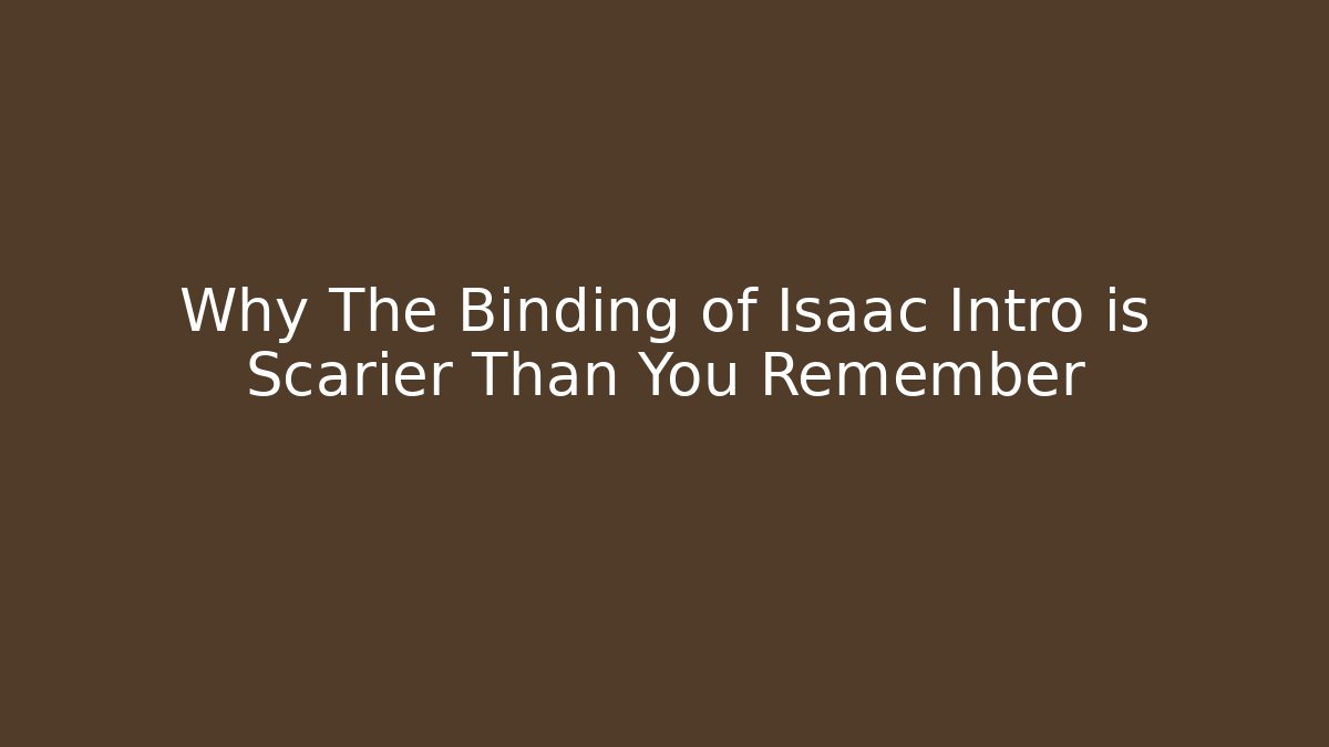 Why The Binding of Isaac Intro is Scarier Than You Remember