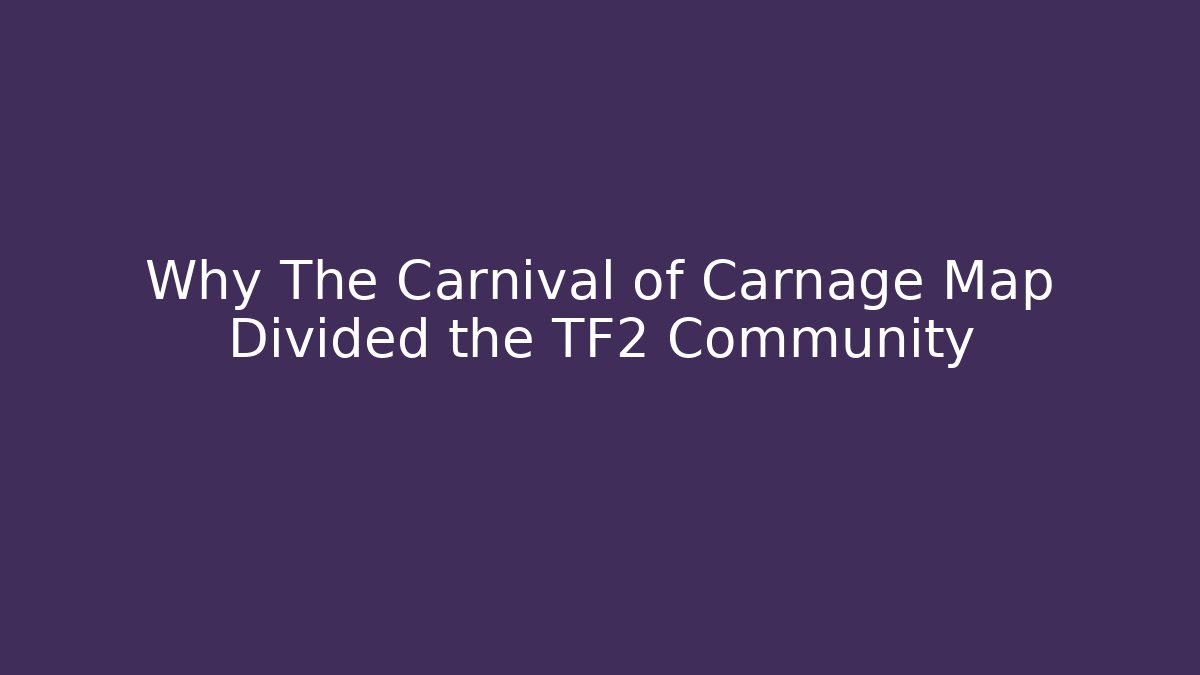Why The Carnival of Carnage Map Divided the TF2 Community
