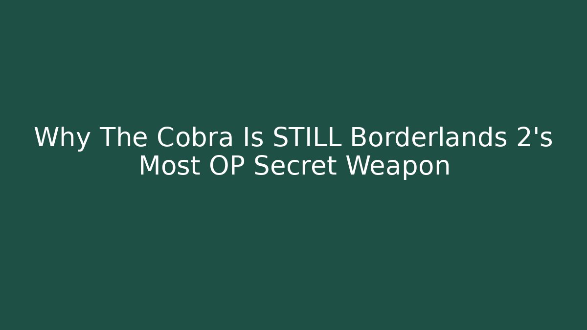 Why The Cobra Is STILL Borderlands 2's Most OP Secret Weapon