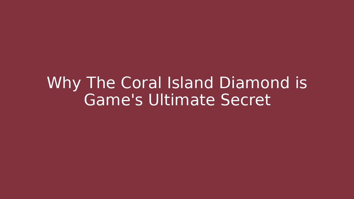 Why The Coral Island Diamond is Game's Ultimate Secret