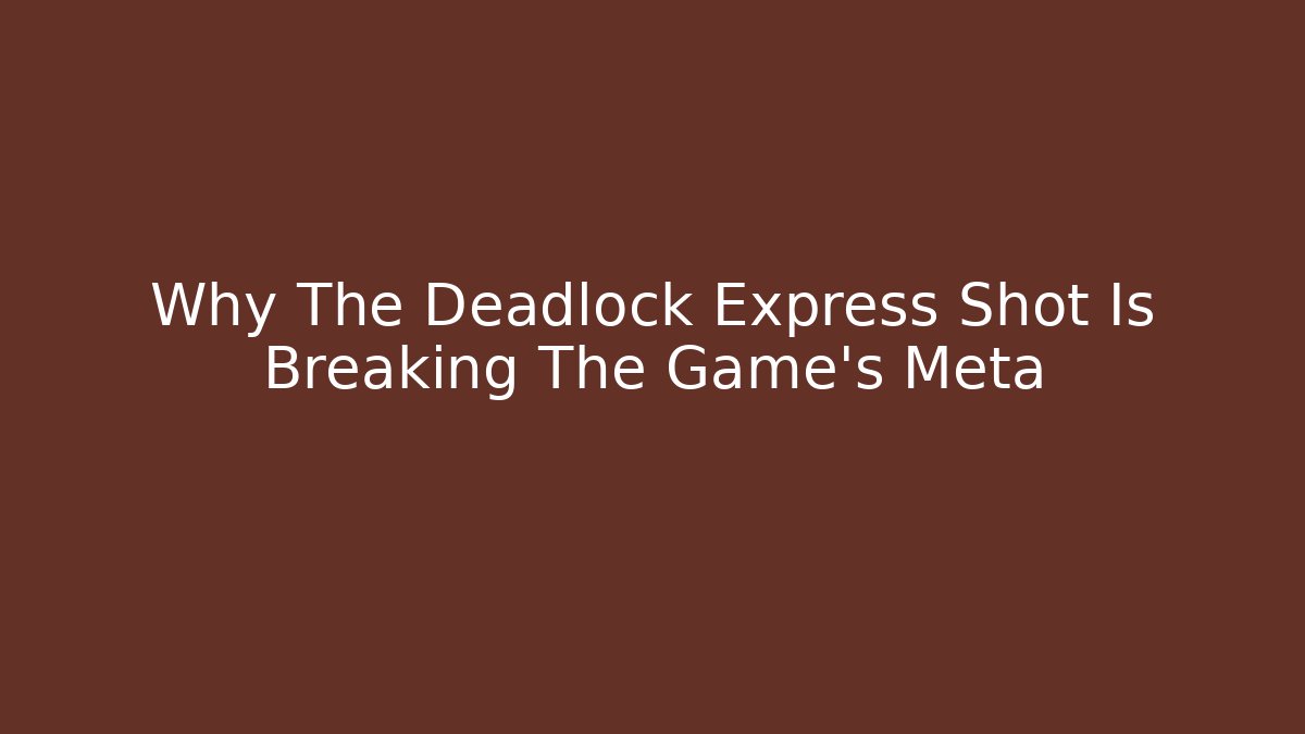 Why The Deadlock Express Shot Is Breaking The Game's Meta