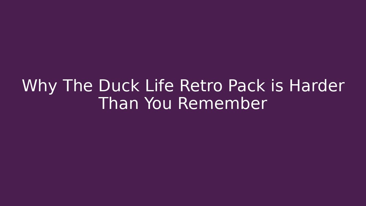 Why The Duck Life Retro Pack is Harder Than You Remember