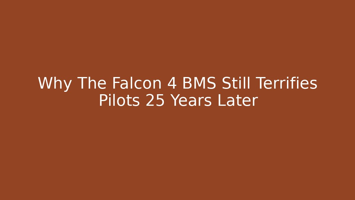 Why The Falcon 4 BMS Still Terrifies Pilots 25 Years Later