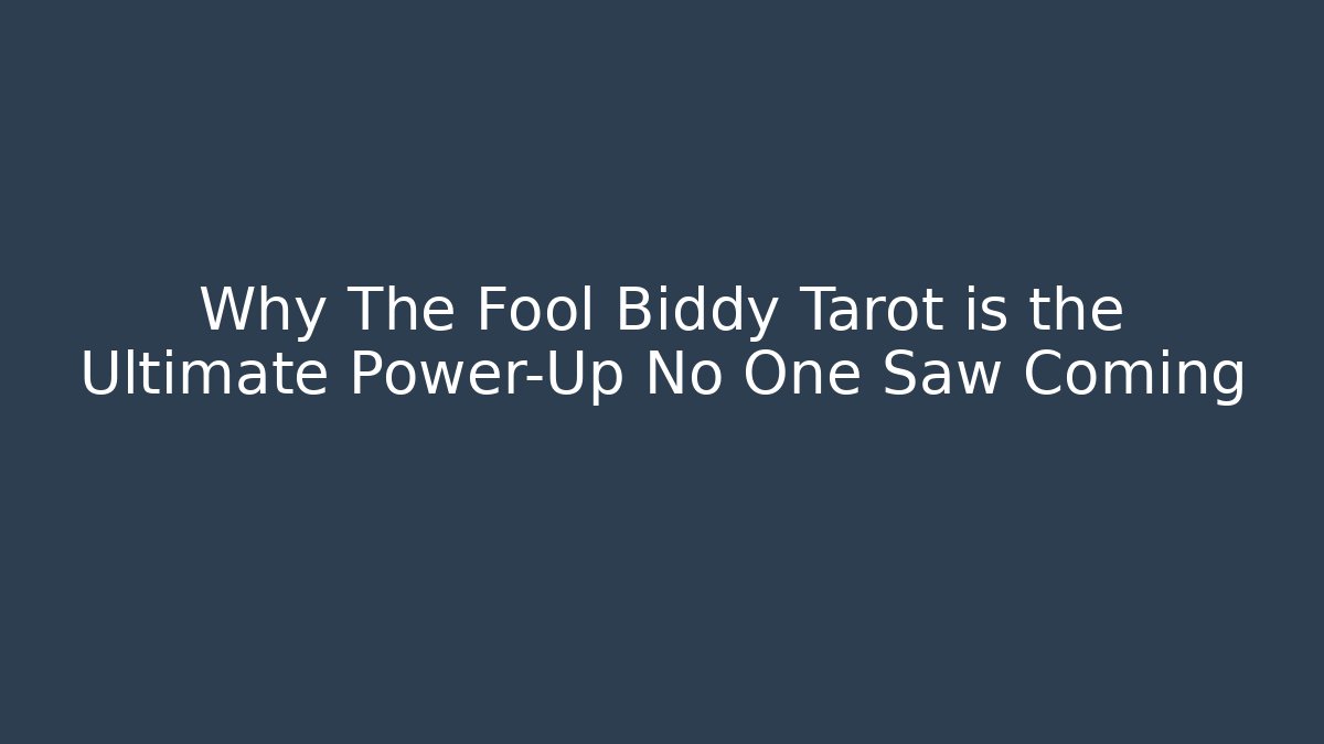 Why The Fool Biddy Tarot is the Ultimate Power-Up No One Saw Coming