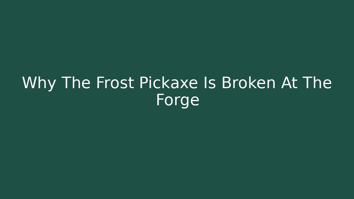 Why The Frost Pickaxe Is Broken At The Forge