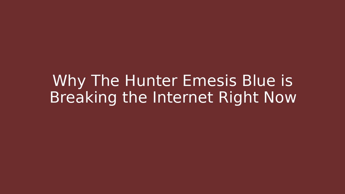 Why The Hunter Emesis Blue is Breaking the Internet Right Now