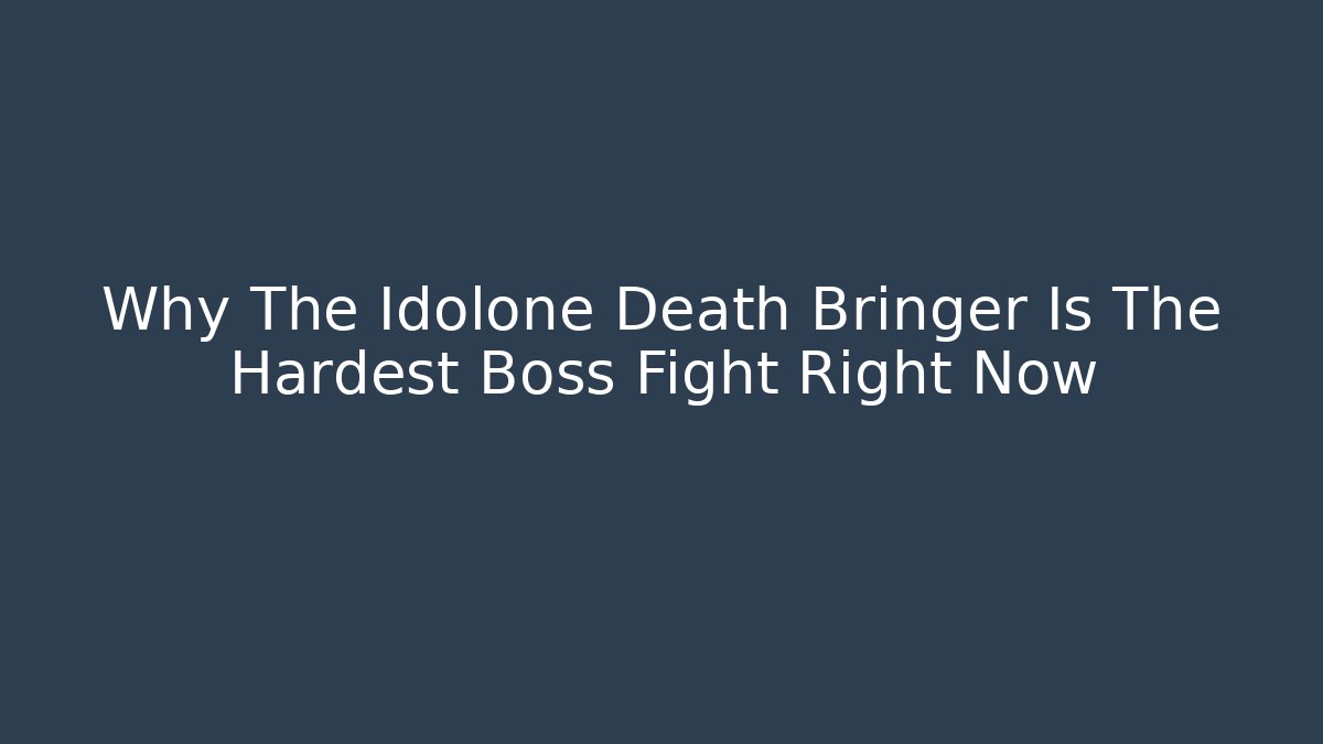 Why The Idolone Death Bringer Is The Hardest Boss Fight Right Now