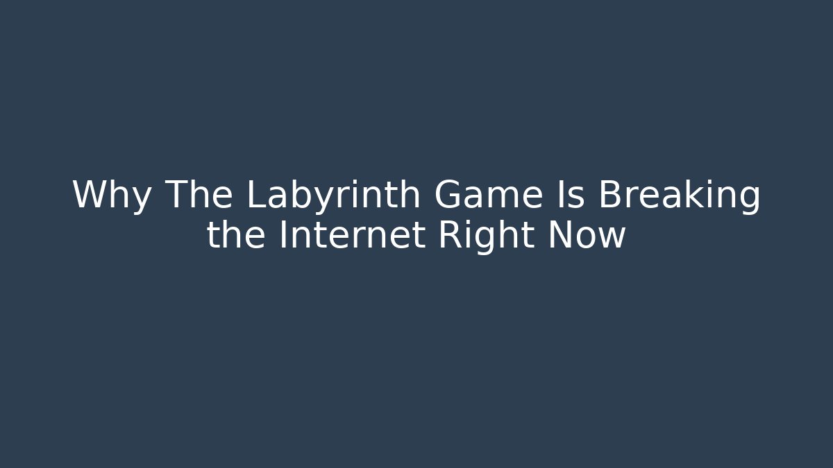 Why The Labyrinth Game Is Breaking the Internet Right Now