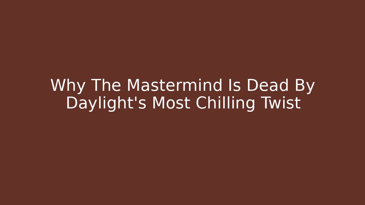 Why The Mastermind Is Dead By Daylight's Most Chilling Twist