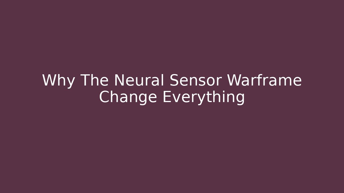 Why The Neural Sensor Warframe Change Everything