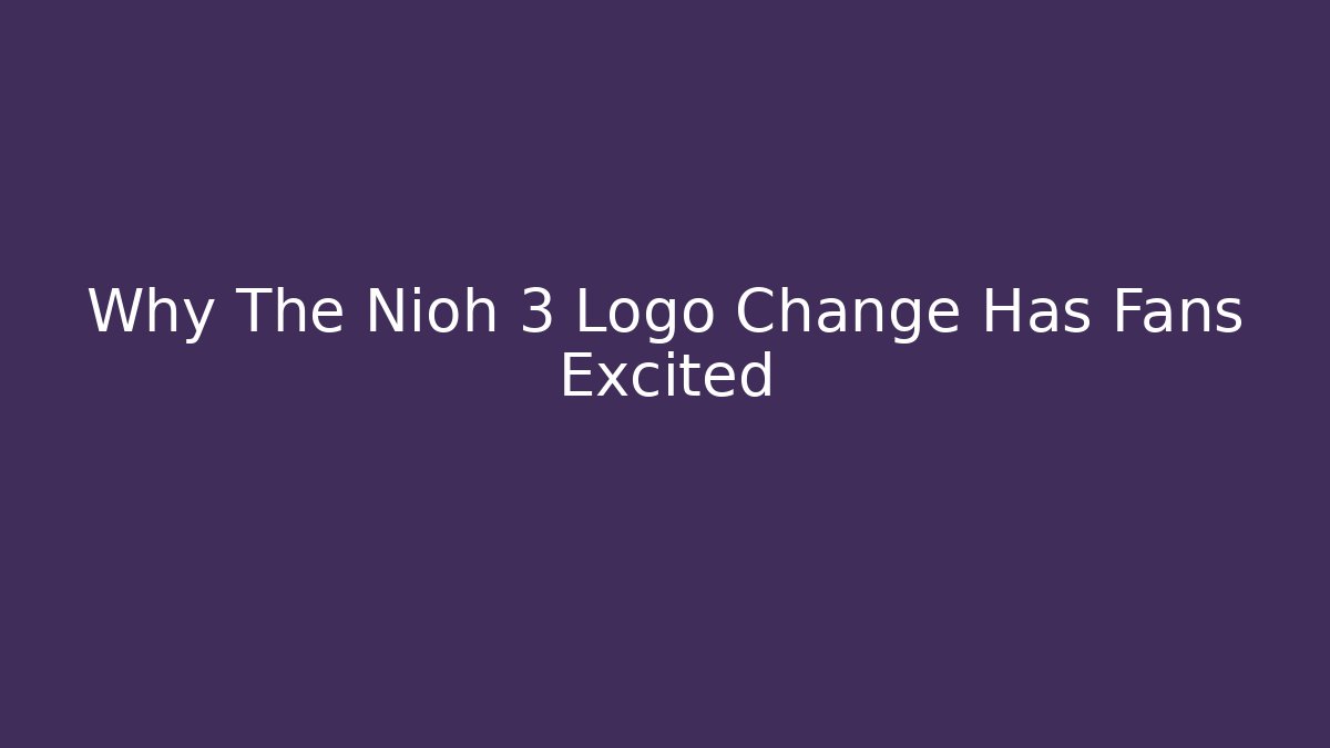 Why The Nioh 3 Logo Change Has Fans Excited