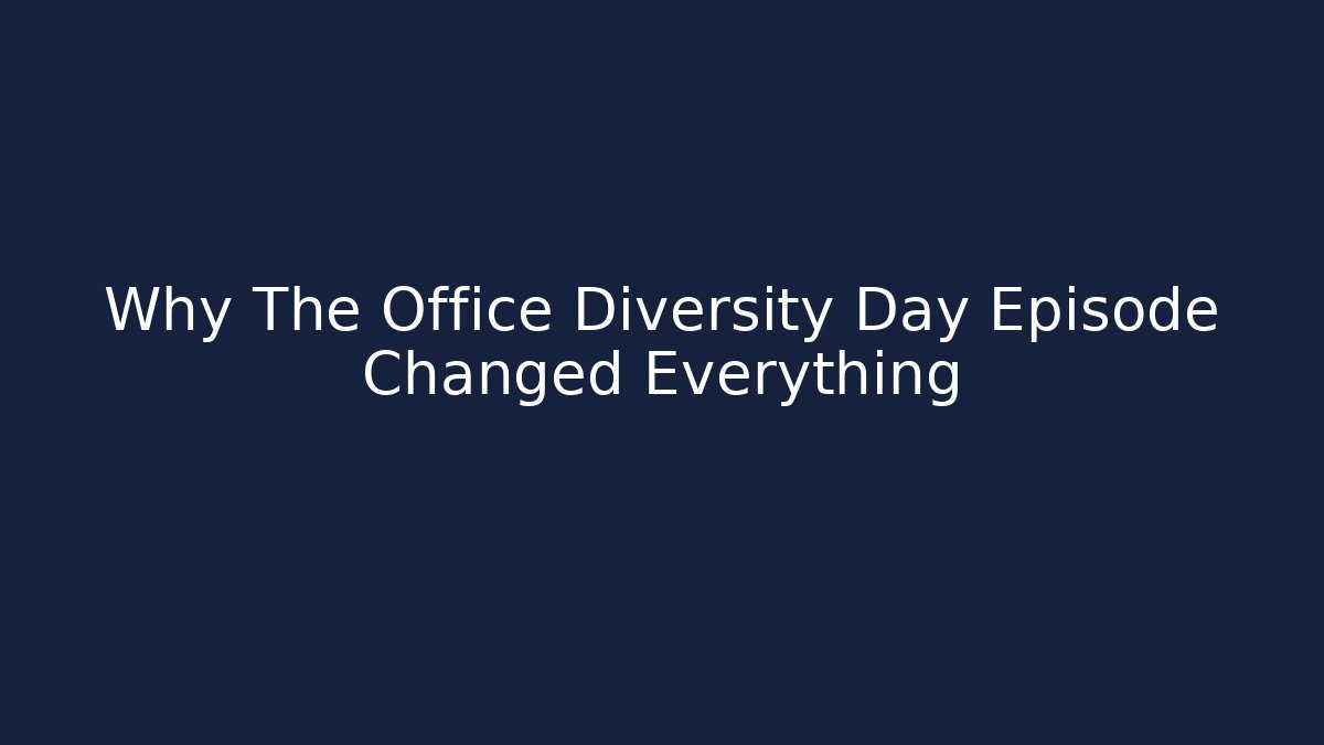 Why The Office Diversity Day Episode Changed Everything - Boomer Naturals