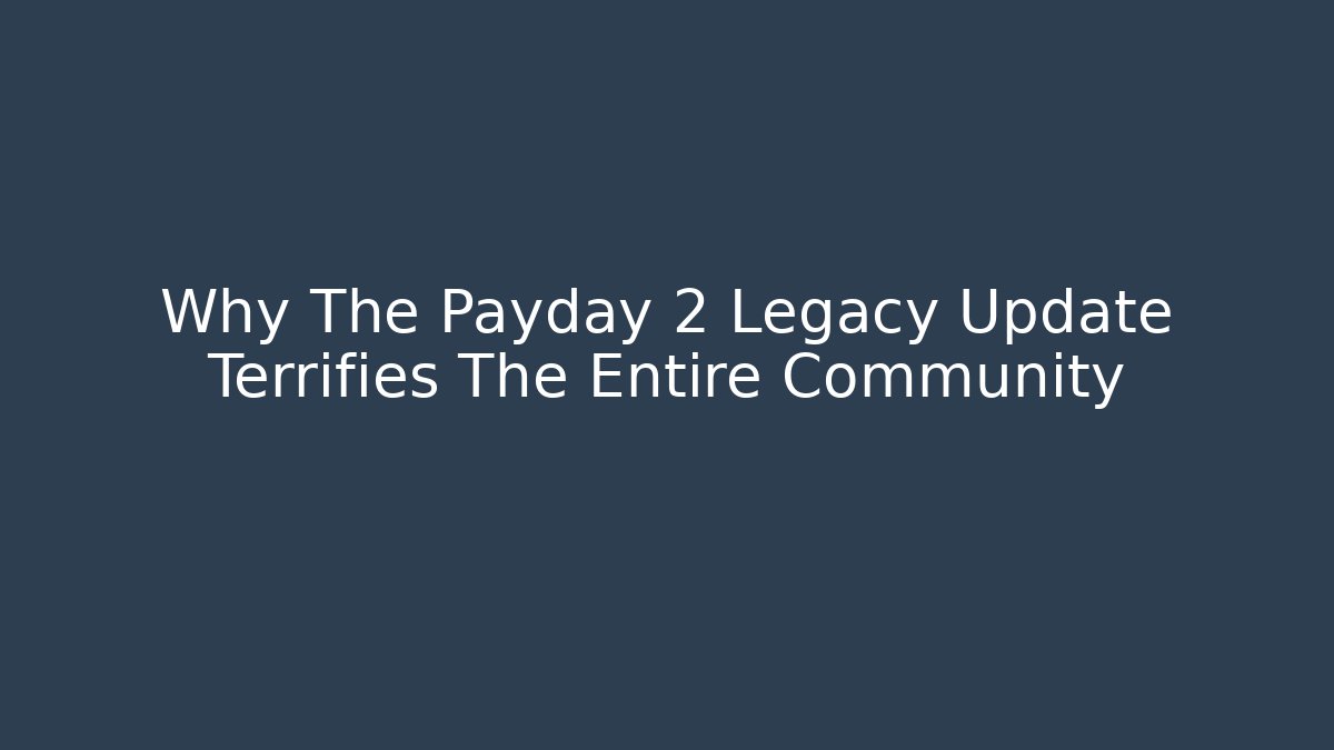 Why The Payday 2 Legacy Update Terrifies The Entire Community