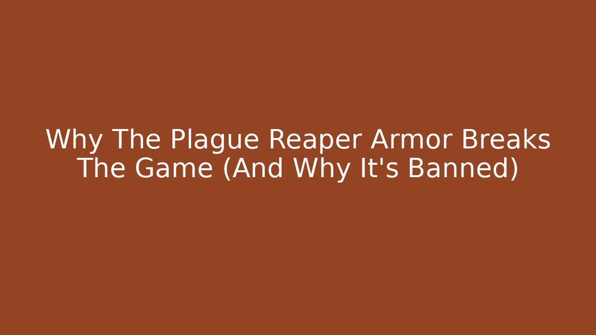 Why The Plague Reaper Armor Breaks The Game (And Why It’s Banned)