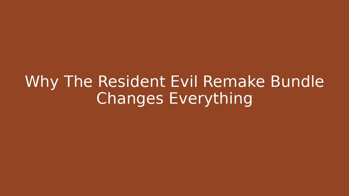Why The Resident Evil Remake Bundle Changes Everything
