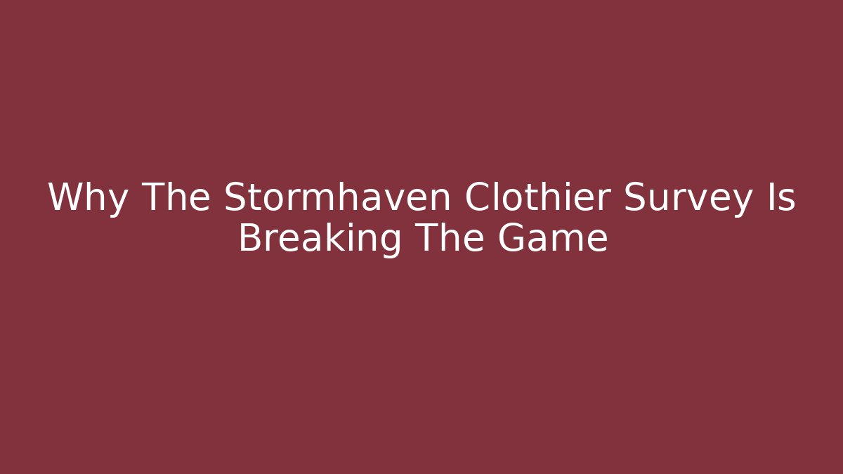 Why The Stormhaven Clothier Survey Is Breaking The Game