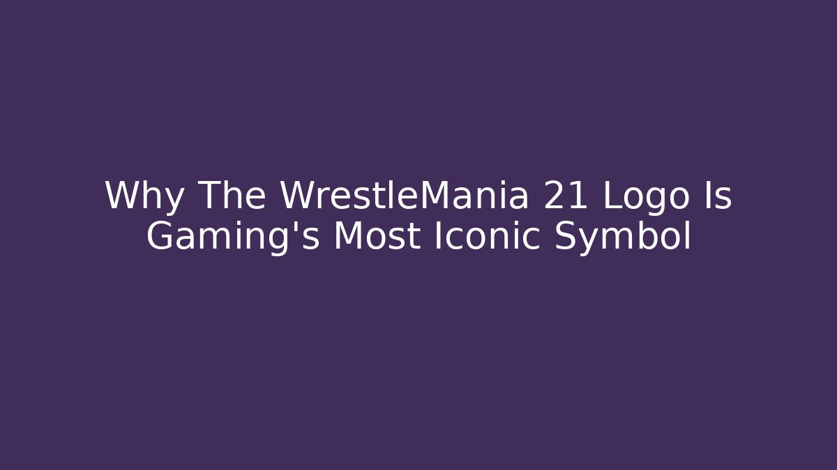 Why The WrestleMania 21 Logo Is Gaming’s Most Iconic Symbol