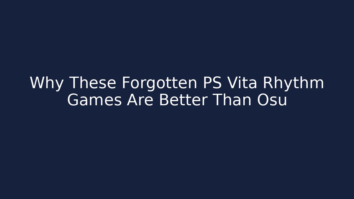 Why These Forgotten PS Vita Rhythm Games Are Better Than Osu