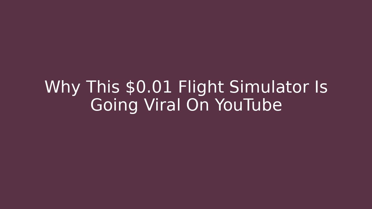 Why This $0.01 Flight Simulator Is Going Viral On YouTube